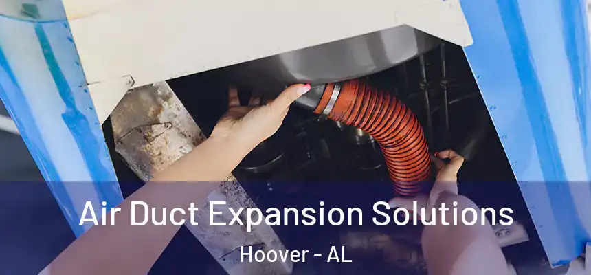  Air Duct Expansion Solutions Hoover - AL