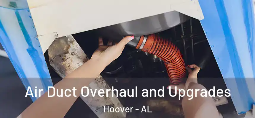 Air Duct Overhaul and Upgrades Hoover - AL