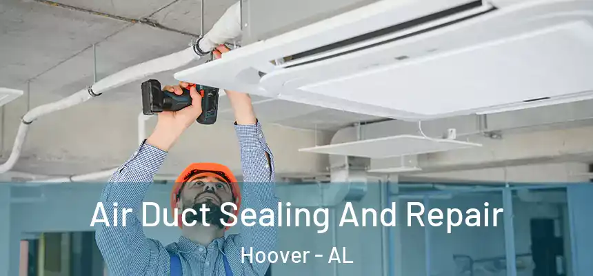 Air Duct Sealing And Repair Hoover - AL