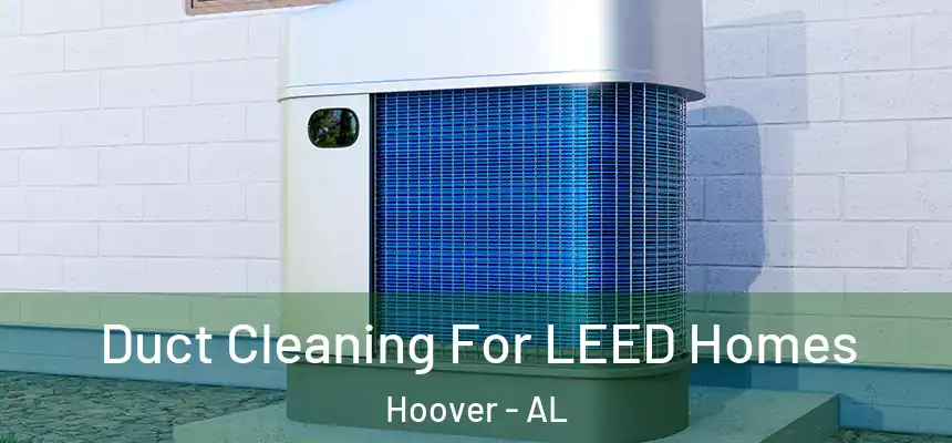 Duct Cleaning For LEED Homes Hoover - AL