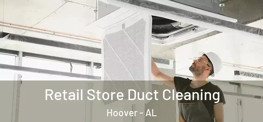 Retail Store Duct Cleaning Hoover - AL