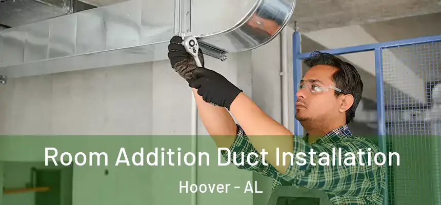  Room Addition Duct Installation Hoover - AL