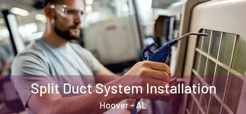  Split Duct System Installation Hoover - AL